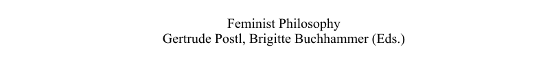 Feminist Philosophy Gertrude Postl, Brigitte Buchhammer (Eds.)