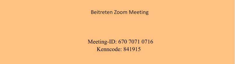 Meeting-ID: 670 7071 0716 Kenncode: 841915 Beitreten Zoom Meeting